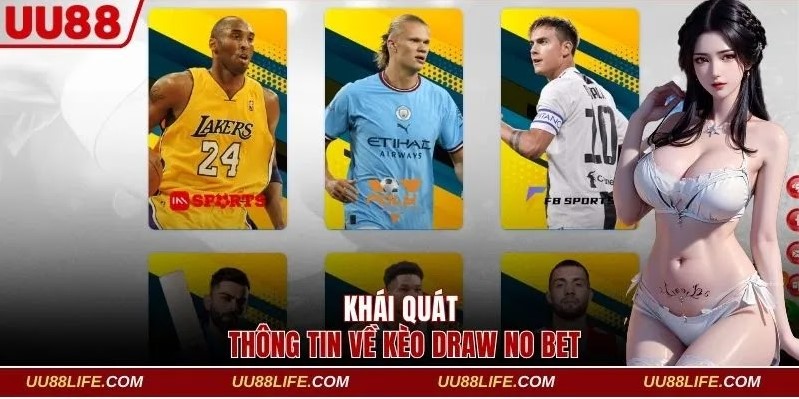 Tìm Hiểu Kèo Draw No Bet Và Mẹo Cược Hiệu Quả Nhất Tại UU88 2 Khái quát một vài thông tin về kèo Draw No Bet