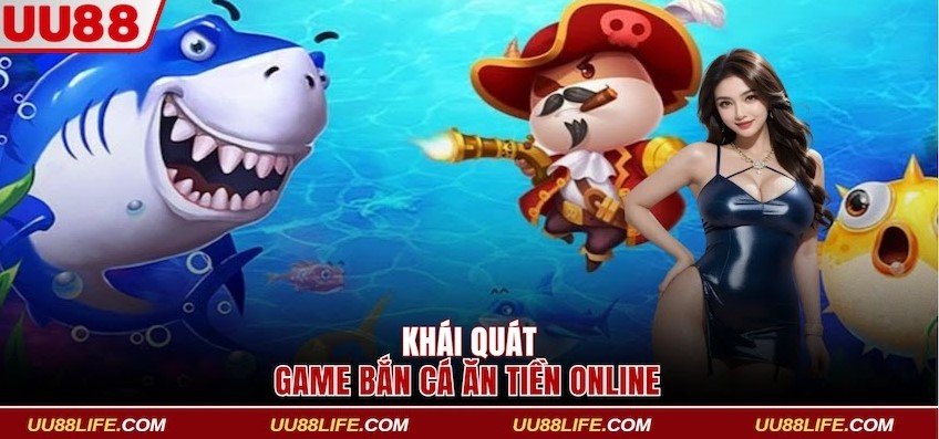 Bắn Cá Ăn Tiền Săn Quái Vật Biển Nhận Thưởng Từ UU88 2 Khái quát về game bắn cá ăn tiền online